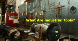 What Are Industrial Tools? A Complete Guide